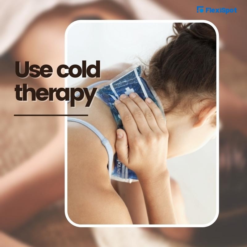 Use cold therapy.